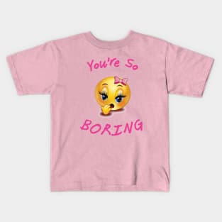 You're so Boring Kids T-Shirt